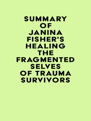 cover image of Summary of Janina Fisher's Healing the Fragmented Selves of Trauma Survivors